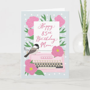 Happy 85th Birthday Mom with Typewriter & Flora Card