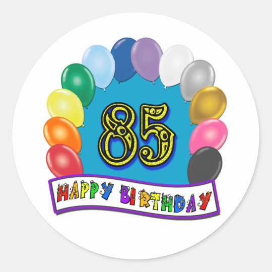 Happy 85th Birthday with Balloons Classic Round Sticker | Zazzle.com