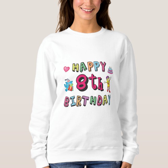Happy 8th Birthday. 8 year b-day surprise Sweatshirt (Front)