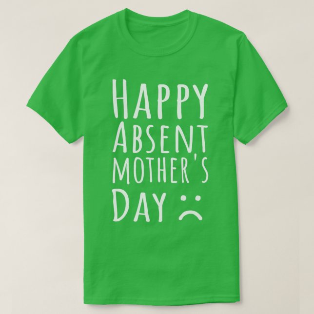 Happy Absent Mothers Day  T-Shirt (Design Front)