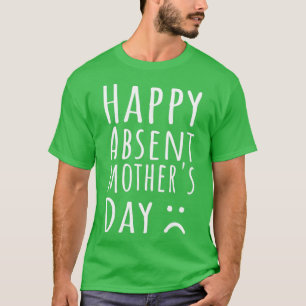 Happy Absent Mothers Day T-Shirt