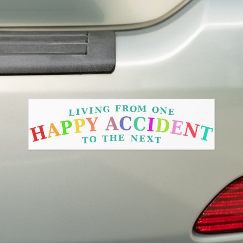 Happy Accident Life Bumper Sticker