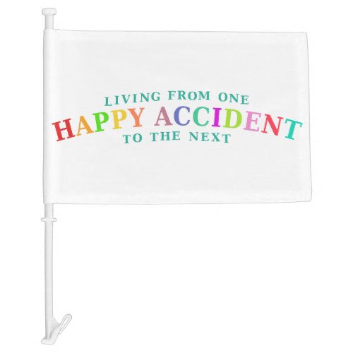 Happy Accident Life Car Flag