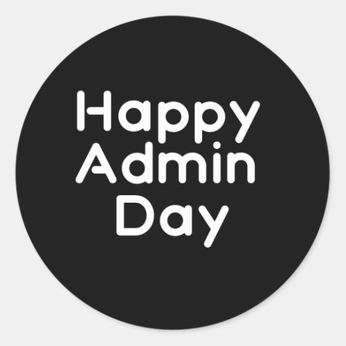 Happy Admin day Administrative professionals day Classic Round Sticker