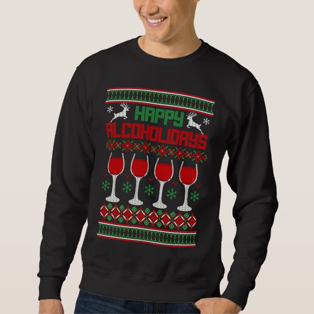 Happy Alcoholidays  alcohol wine Ugly Christmas Sw Sweatshirt (Front)