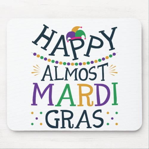 Happy Almost Mardi Gras Funny Carnival Mouse Pad