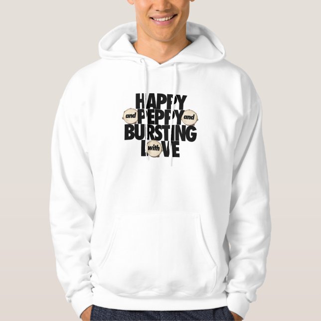 Happy and Peppy and Bursting With Love sweatshirt (Front)