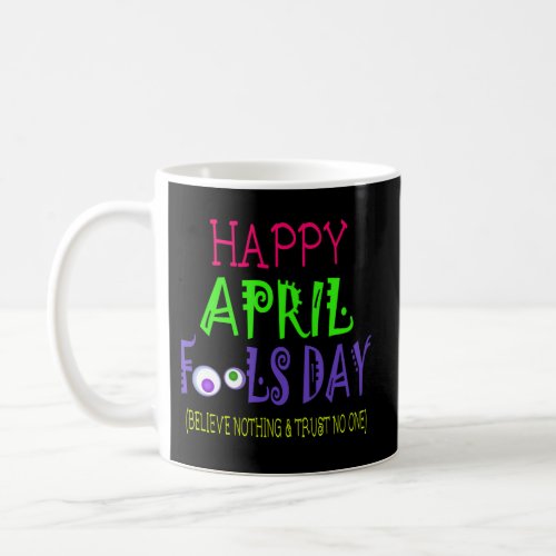 Happy April FoolS Day Quote April 1St Coffee Mug