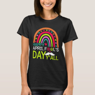 Happy April Fools Day Y all Rainbow Mustache For M T-Shirt