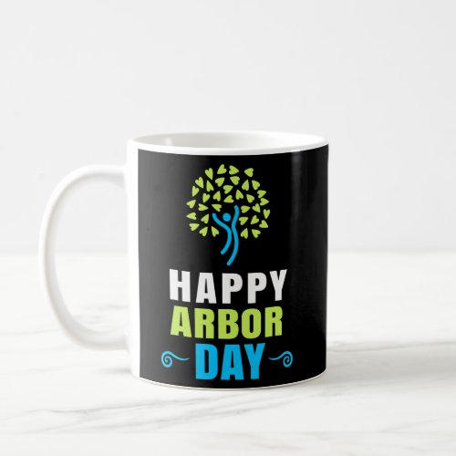Happy Arbor Day Crisis Environmental Activist Eart Coffee Mug