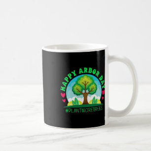 Happy Arbor Day Shirt Tree Planting Tee Arbor Day Coffee Mug