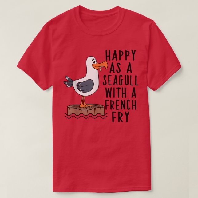 Happy As A Seagull With A French Fry Apparel  T-Shirt (Design Front)