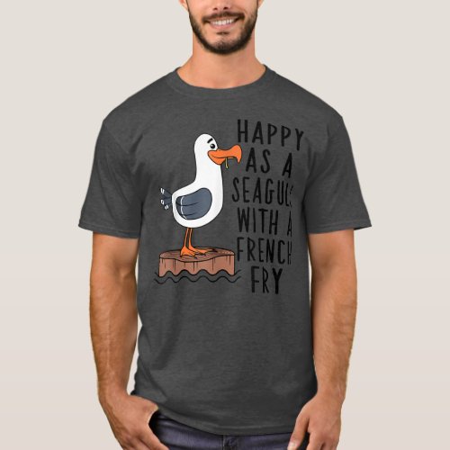 Happy As A Seagull With A French Fry Apparel  T_Shirt