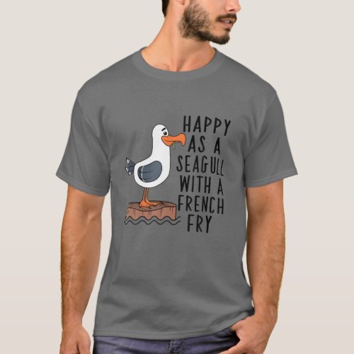 Happy As A Seagull With A French Fry Apparel T_Shirt