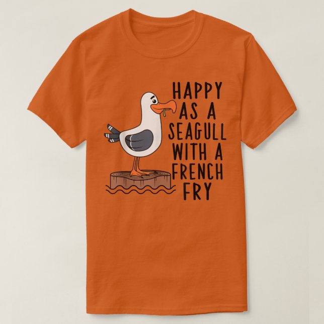 Happy As A Seagull With A French Fry Apparel  T-Shirt (Design Front)