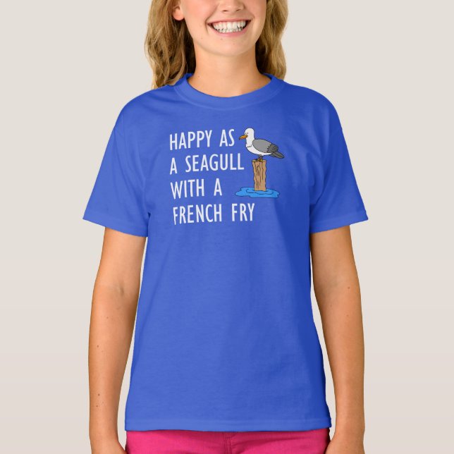 Happy As A Seagull With A French Fry T-Shirt (Front)