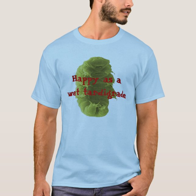 Happy as a Wet Tardigrade T-Shirt (Front)