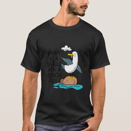 Happy As Seagull With French Fry Funny Bird Fries  T_Shirt