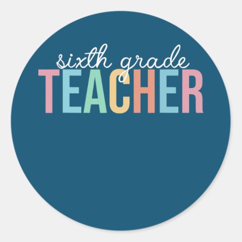 Happy Back To School Day 6th Sixth Grade Teacher Classic Round Sticker