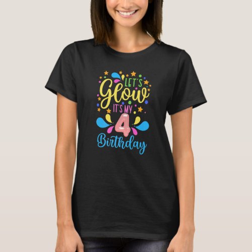 Happy Bday  Lets Glow Party Its My 4th Birthday T_Shirt