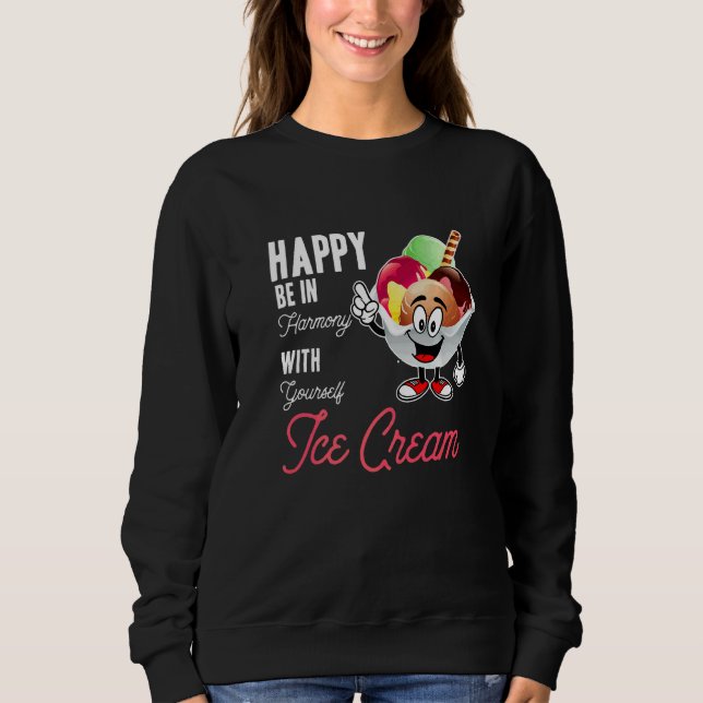 Happy Be In Harmony With Yourself Quote Ice Cream  Sweatshirt (Front)