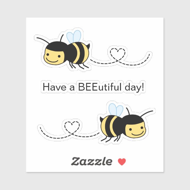 Happy Bee Have a BEEutiful (Beautiful) Day Sticker (Sheet)