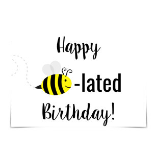 "Happy Bee-lated Birthday" Bee Card