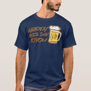Happy beer day to you T-Shirt