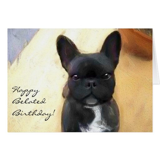 Happy Belated Birthday French Bulldog art card | Zazzle