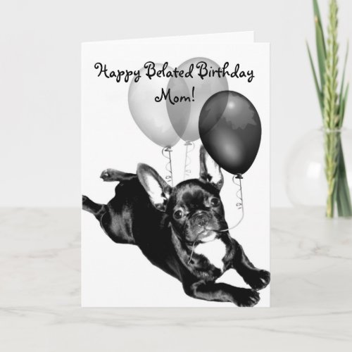 Happy Belated Birthday Mom French Bulldog Card