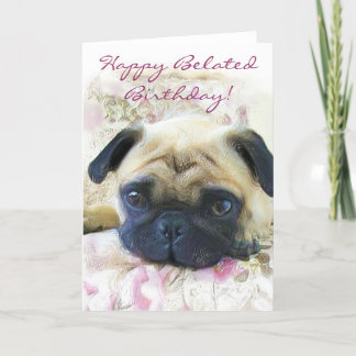Happy Belated Birthday Pug greeting card