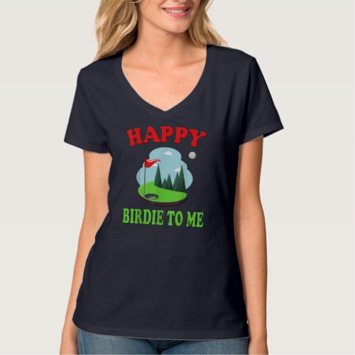 Happy Birdie To Me as Funny Golf Quote for Golfer  T_Shirt