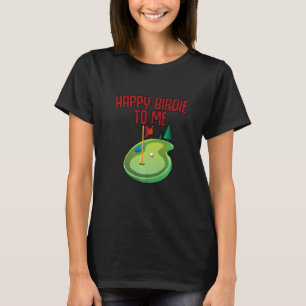 Happy Birdie To Me T-Shirt