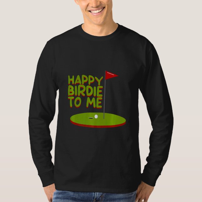 Happy Birdie To Me T-Shirt (Front)
