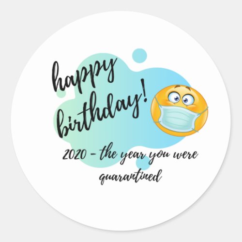 Happy Birthday 2020 _ Quarantined Classic Round Sticker