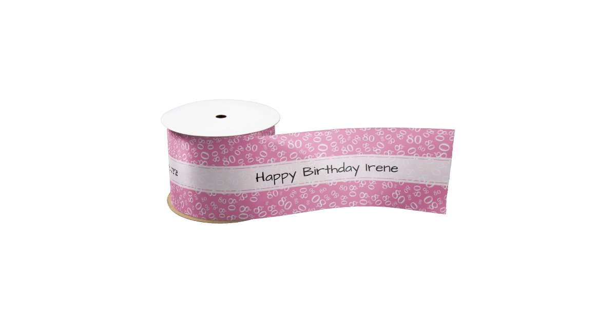 https://rlv.zcache.com/happy_birthday_80_number_pattern_pink_and_white_satin_ribbon-r5b2c8a5c7aad4a17b660a8b4597c3c4e_zkbaa_630.jpg?rlvnet=1&view_padding=%5B285%2C0%2C285%2C0%5D
