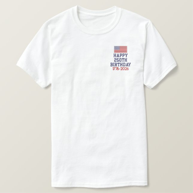 Happy Birthday America 1776-2026 - 250th Embroidered T-Shirt (Design Front)