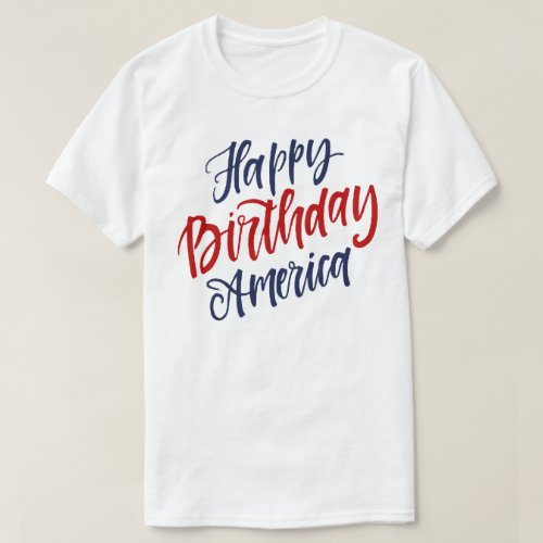 Happy Birthday America July 4th T_Shirt