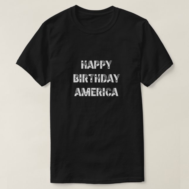 Happy Birthday America Stars Stripes Black White T-Shirt (Design Front)