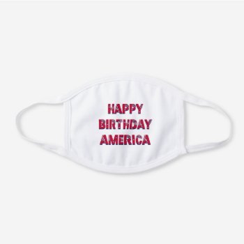 Happy Birthday America Stars Stripes Red Blue White Cotton Face Mask by USA_Products at Zazzle