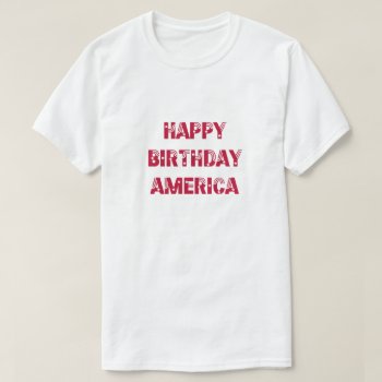 Happy Birthday America Stars Stripes Red T-shirt by USA_Products at Zazzle