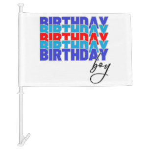 Happy birthday boy. Celebrating your birthday... Car Flag