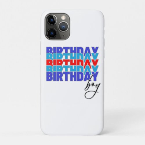 Happy birthday boy Celebrating your birthday iPhone 11 Pro Case