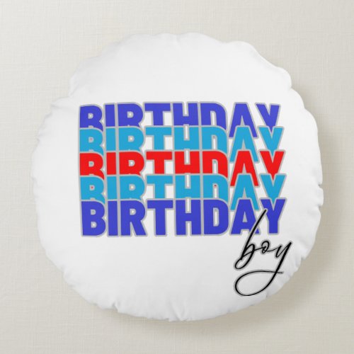 Happy birthday boy Celebrating your birthday Round Pillow