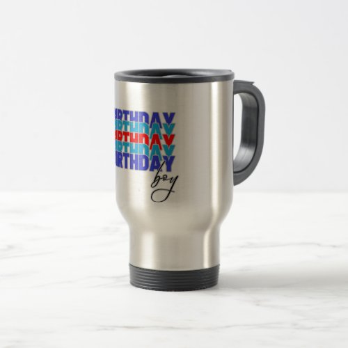 Happy birthday boy Celebrating your birthday Travel Mug