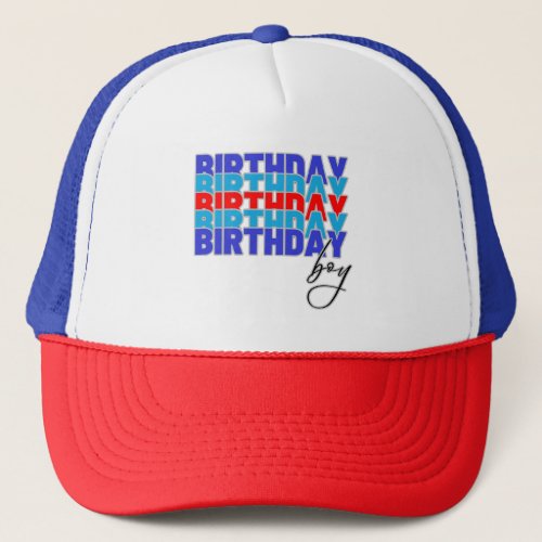 Happy birthday boy Celebrating your birthday Trucker Hat