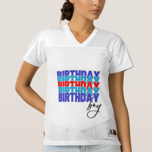 Happy birthday boy Celebrating your birthday Womens Football Jersey