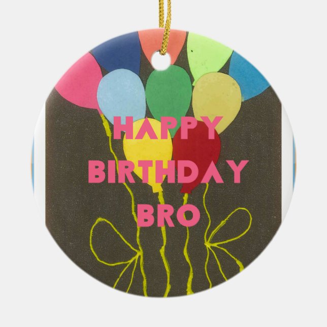 Happy Birthday Bro Art Print Ceramic Ornament (Front)