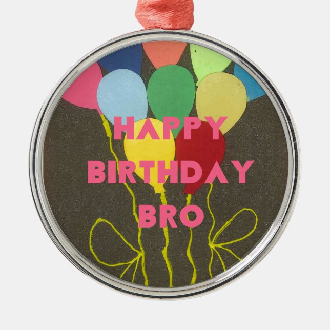 Happy Birthday Bro Art Print Metal Ornament (Front)