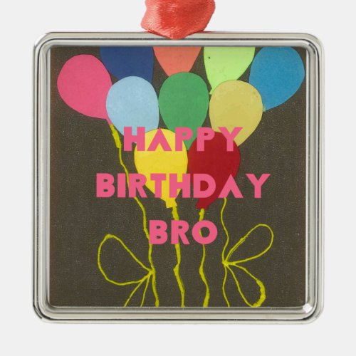 Happy Birthday Bro Metal Ornament